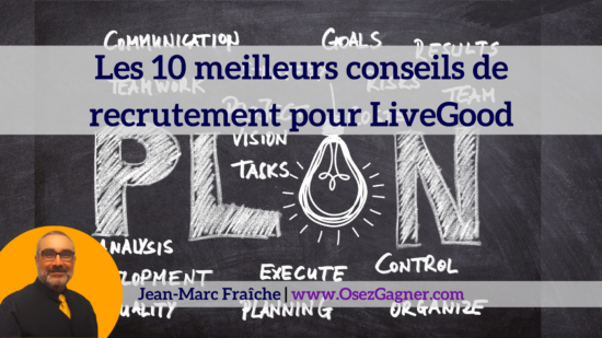 10-conseils-de-recrutement-livegood-Jean-Marc-Fraiche-OsezGagner.com