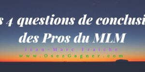 4-questions-conclusion-des-Pros-du-MLM-Jean-Marc-Fraiche