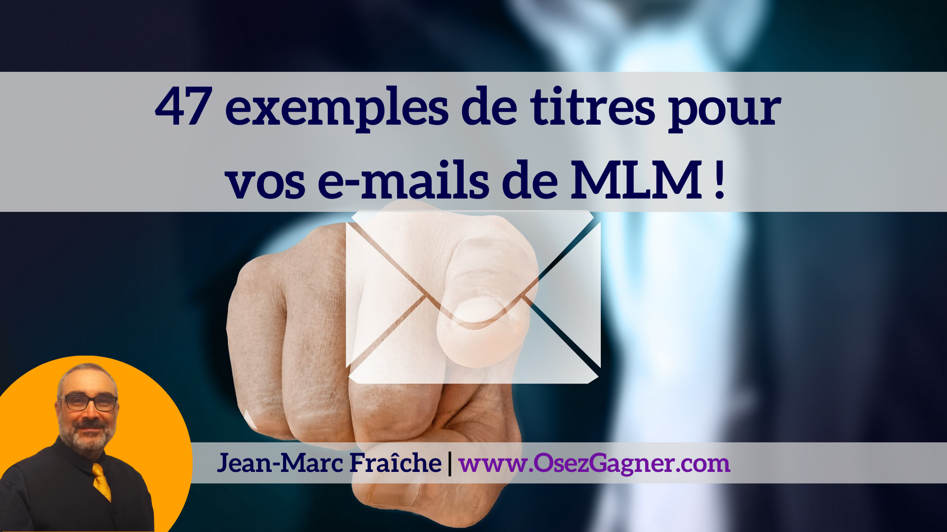 47-exemples-de-titres-pour-vos-emails-mlm-Jean-Marc-Fraiche-OsezGagner.com