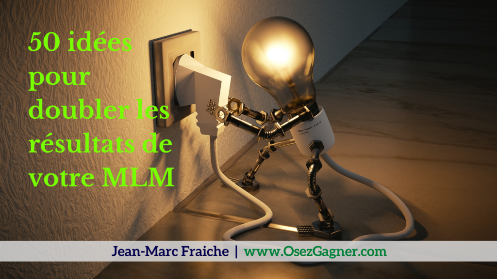 50-idees-pour-doubler-les-resultats-de-votre-MLM-Jean-Marc-Fraiche-OsezGagner.com