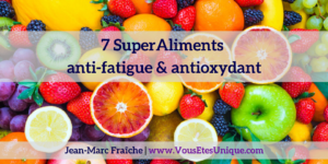 7-SuperAliments-anti-fatigue-et-antioxydant-Jean-Marc-Fraiche-VousEtesUnique.com