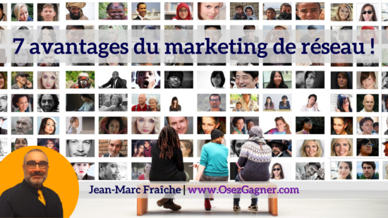 7-avantages-du-marketing-de-reseau-Jean-Marc-Fraiche-OsezGagner.com