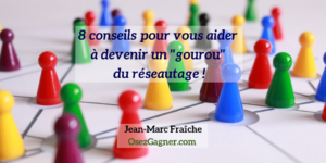 8-conseils-pour-vous-aider-a-devenir-un-gourou-du-reseautage-Jean-Marc-Fraiche-OsezGagner