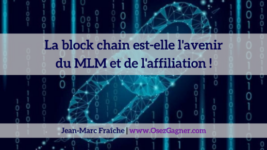 Block-Chain-est-elle-l-avenir-du-mlm-et-de-l-affiliation-Jean-Marc-Fraiche-OsezGagner.com_