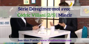 Cedric-Villani-2-5-Deregimez-moi-Jean-Marc-Fraiche-VousEtesUnique