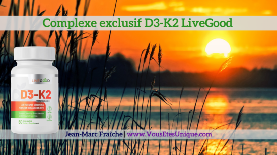 Complexe-Exclusif-D3-K2-LiveGood-Jean-Marc-Fraiche-VousEtesUnique.com