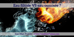 Eau-filtree-VS-eau-osmosee-Jean-Marc-Fraiche-VousEtesUnique.com
