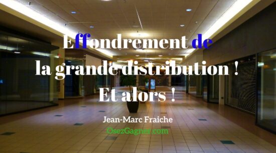 Effondrement-de-la-grande-distribution-Jean-Marc-Fraiche-OsezGagner