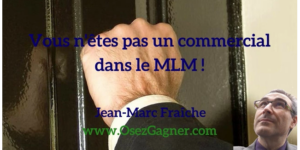 Ils-veulent-vous-transformer-en-commercial-du-MLM-Jean-Marc-Fraiche-OsezGagner.com