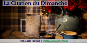 La-Citation-du-Dimanche-V1-Jean-Marc-Fraiche-OsezGagner.com