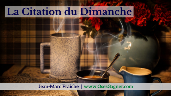 La-Citation-du-Dimanche-V1-Jean-Marc-Fraiche-OsezGagner.com