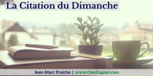 La-Citation-du-Dimanche-V5-Jean-Marc-Fraiche-OsezGagner.com
