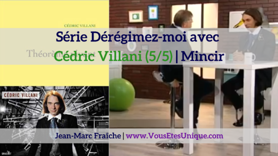 le mathematicien-Cedric-Villani-5-5-Deregimez-moi-Jean-Marc-Fraiche-VousEtesUnique
