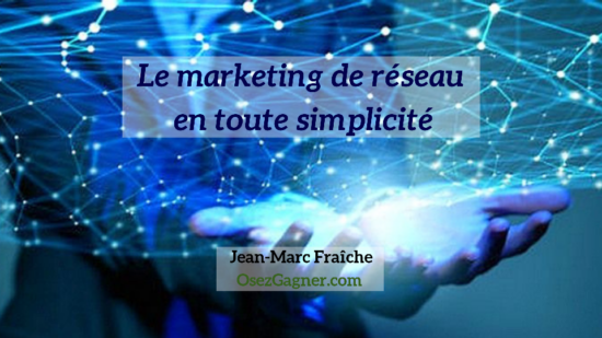 Le-marketing-de-reseau-en-toute-simplicite-Jean-Marc-Fraiche-OsezGagner