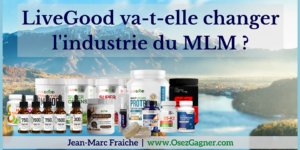 Live Good-MLM-Jean-Marc-Fraiche-OsezGagner.com