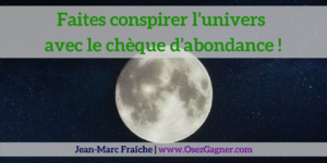 Nouvelle-Lune-Faites-conspirer-l-univers-avec-le-cheque-d-abondance-Jean-Marc-Fraiche-OsezGagner.com_