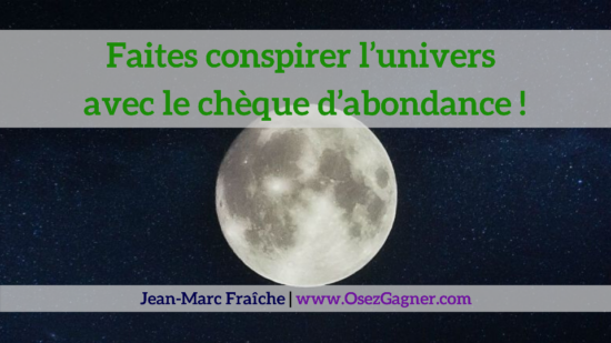 Nouvelle-Lune-Faites-conspirer-l-univers-avec-le-cheque-d-abondance-Jean-Marc-Fraiche-OsezGagner.com_