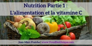 Nutrition-Partie-1-alimentation-vitamine-c-Jean-Marc-Fraiche-VousEtesUnique.com
