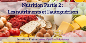 Nutrition-Partie-2-nutriments-l-autoguerison-Jean-Marc-Fraiche-VousEtesUnique.com