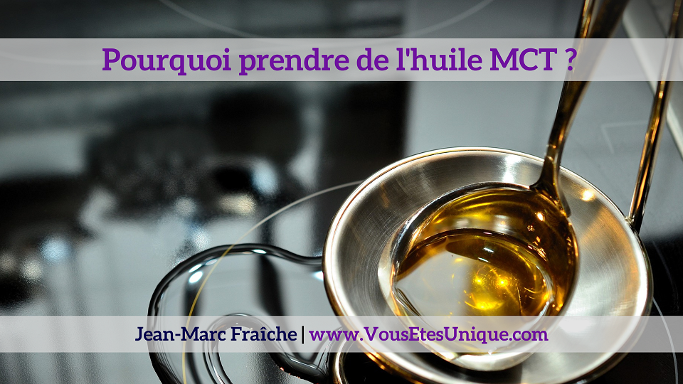 Pourquoi-prendre-de-l-huile-MCT-LiveGood-Jean-Marc-Fraiche-VousEtesUnique.com