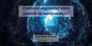 Pouvoir-de-manifestation-Jean-Marc-Fraiche-OsezGagner