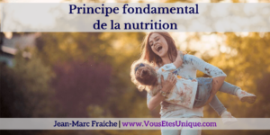 Principe-fondamental-de-la-nutrition- v2-Jean-Marc-Fraiche-VousEtesUnique.com