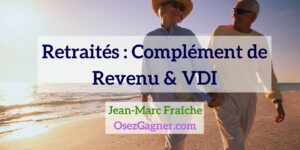 Retraités-complement-de-revenu-vdi-Pros-MLM-Jean-Marc-Fraiche-OsezGagner