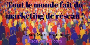 Tout-le-monde-fait-du-marketing-de-reseau-Jean-Marc-Fraiche-OsezGagner