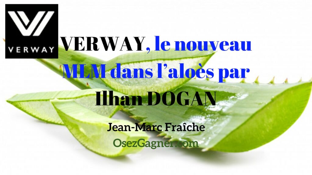 Verway-nouveau-mlm-aloe-vera-Alhan-Dogan-Pros-MLM-Jean-Marc-Fraiche-OsezGagner