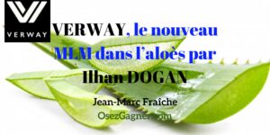 Verway-nouveau-mlm-aloe-vera-Alhan-Dogan-Pros-MLM-Jean-Marc-Fraiche-OsezGagner