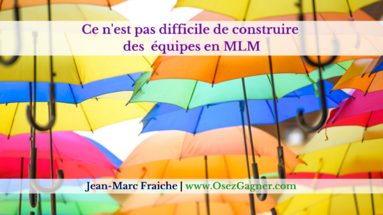 construire-des-equipes-en-mlm-v2-Jean-Marc-Fraiche-OsezGagner.com_