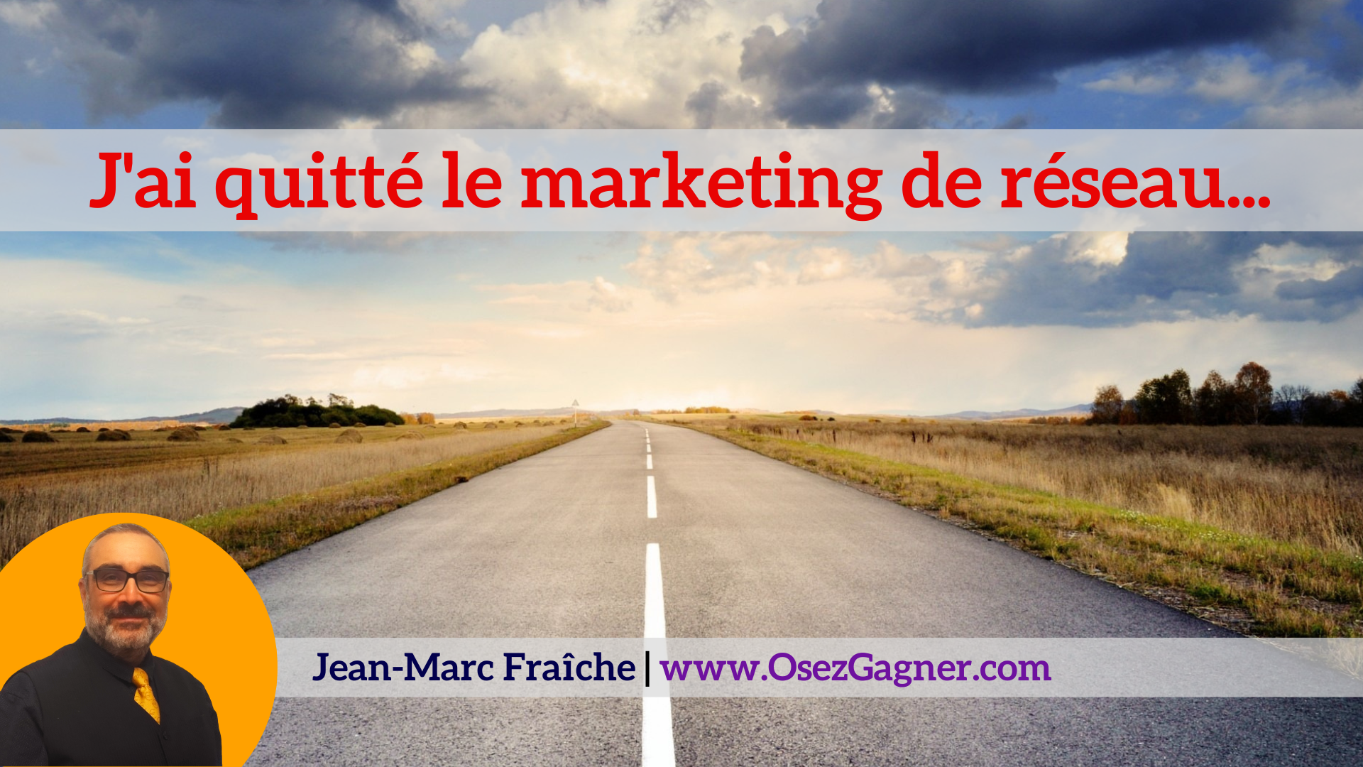 j-ai-quiite-le-marketing-de-reseau-Jean-Marc-Fraiche-OsezGagner.com