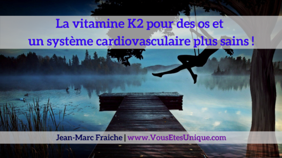 la-vitamine-K2-Complexe-Exclusif-D3-Plus-Jean-Marc-Fraiche-VousEtesUnique.com