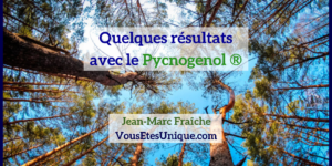 pycnogenol-quelques-résultats-Jean-Marc-Fraiche-VousEtesUnique
