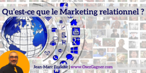 qu-est-ce-que-le-marketing-relationnel-Jean-Marc-Fraiche-OsezGagner.com